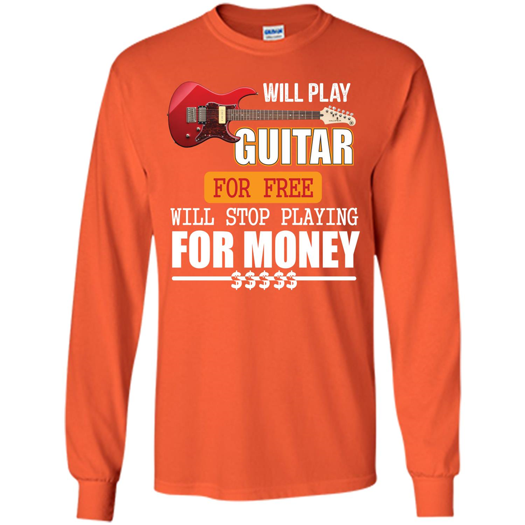Guitar T-shirt Will Play Guitar For Free Will Stop Playing T-shirt Orange