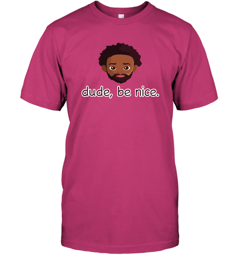 Dude Be Nice Shirt T-Shirt Heliconia