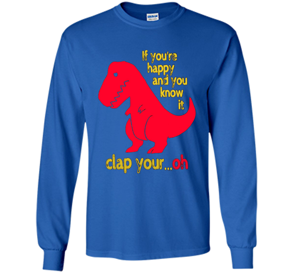 T-rex If you're happy & you know it clap your oh tT-shirt Royal