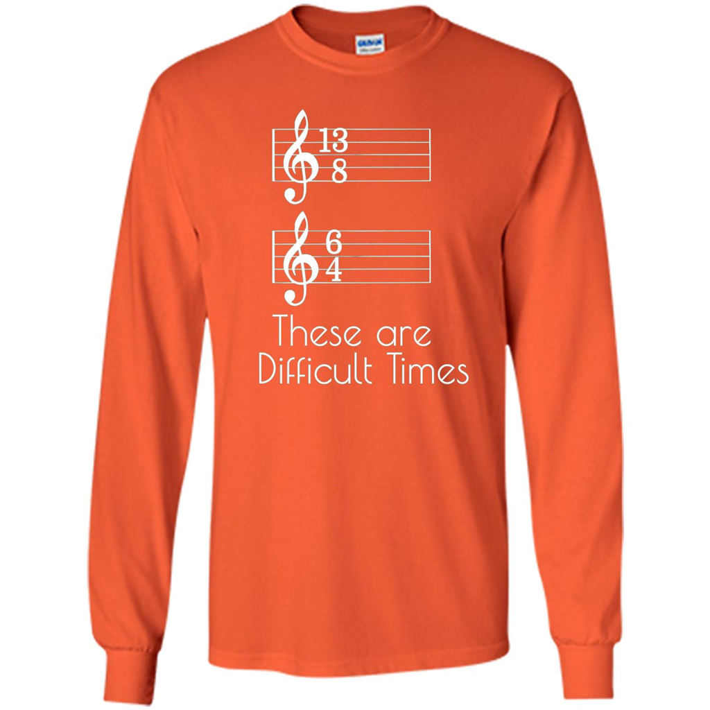 These are Difficult Times Funny Parody Pun T-shirt for Musicians Orange