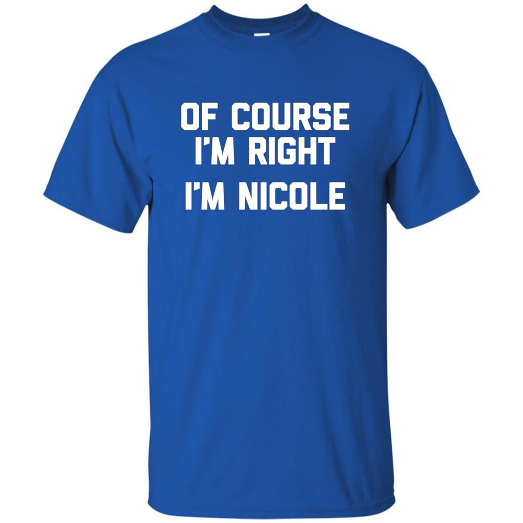 Of Course I'm Right I'm Nicole T-shirt Royal