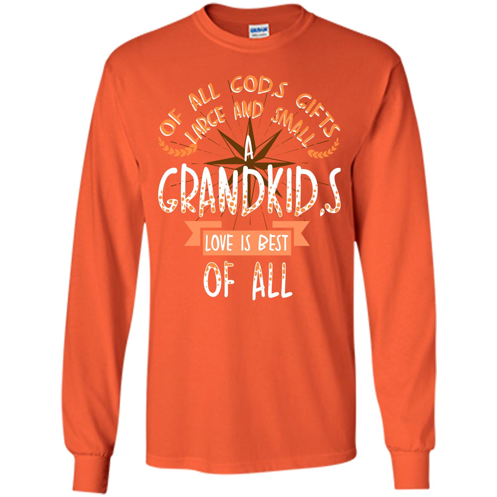 Of All God's Gifts Large And Small A Grandkid's Love Is Best Of All Orange