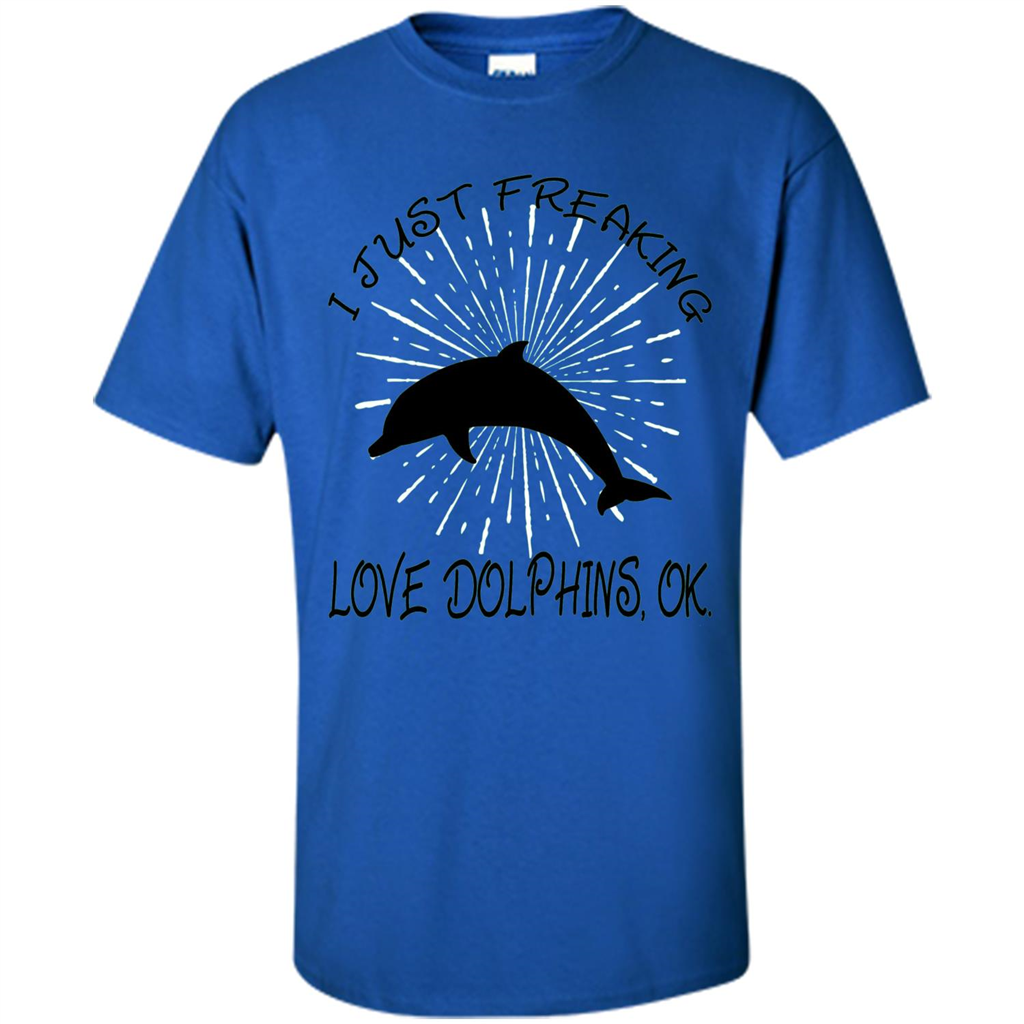 I Just Freaking Love Dolphins T-shirt Royal