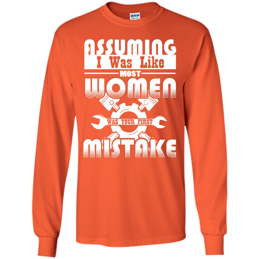 Assuming I Was Like Most Women Was Your First Mistake T-shirt Orange