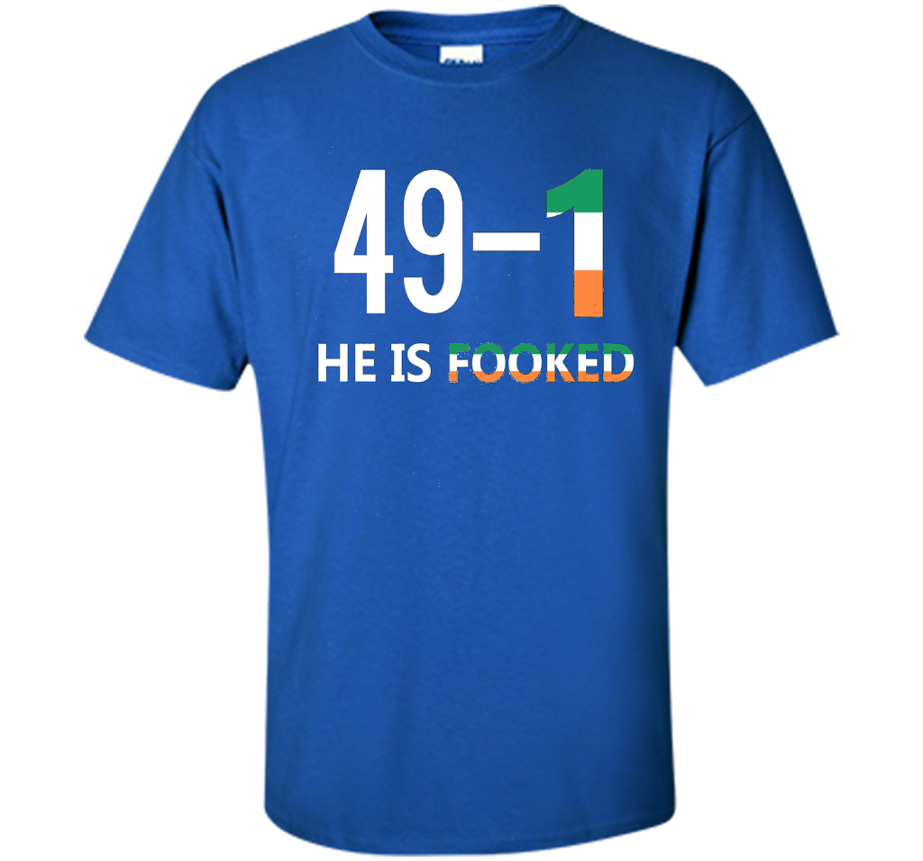 He Is Fooked shirt 49 and 1 cool shirt Royal