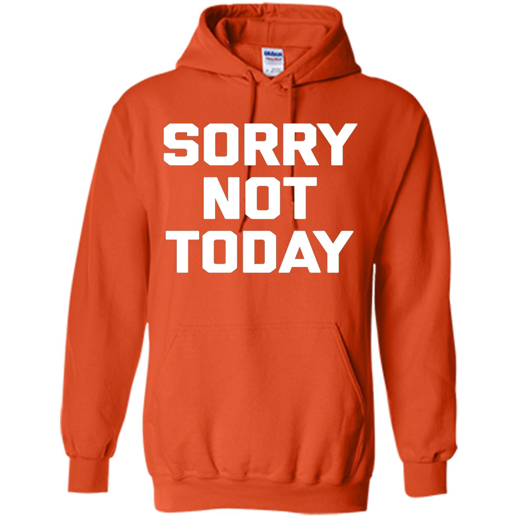 Sorry Not Today T-Shirt Funny Saying Sarcastic Novelty Cute