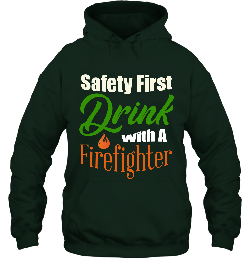 Safety First Drink With A Firefighter Saint Patricks Day Shirt Hoodie Forest