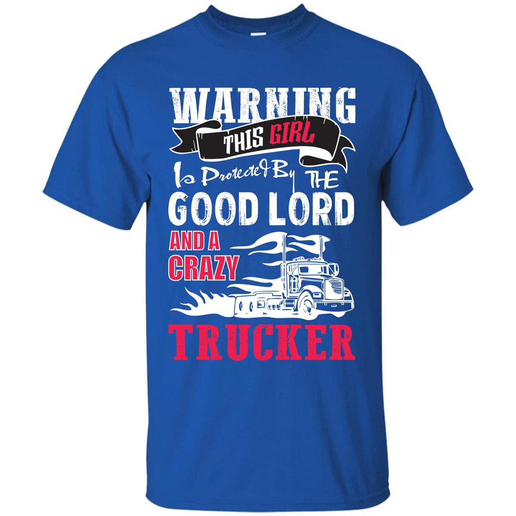 Trucker T-shirt Warning This Girl Is Protected By A Crazy Trucker Royal