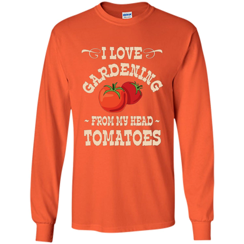I love Gardening From My Head Tomatoes T-shirt Orange