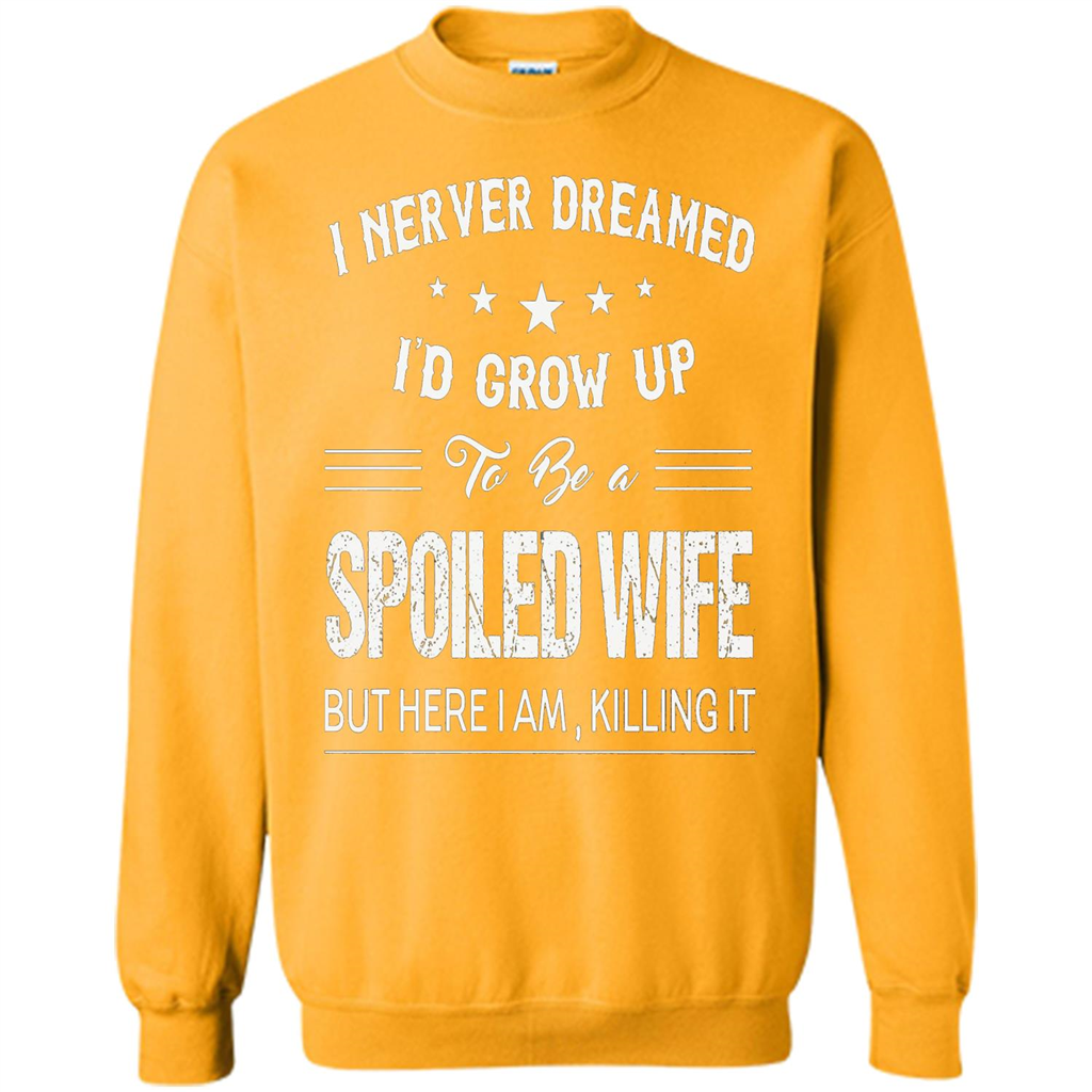 Dreamed To Be A Spoiled Wife T-shirt Gold