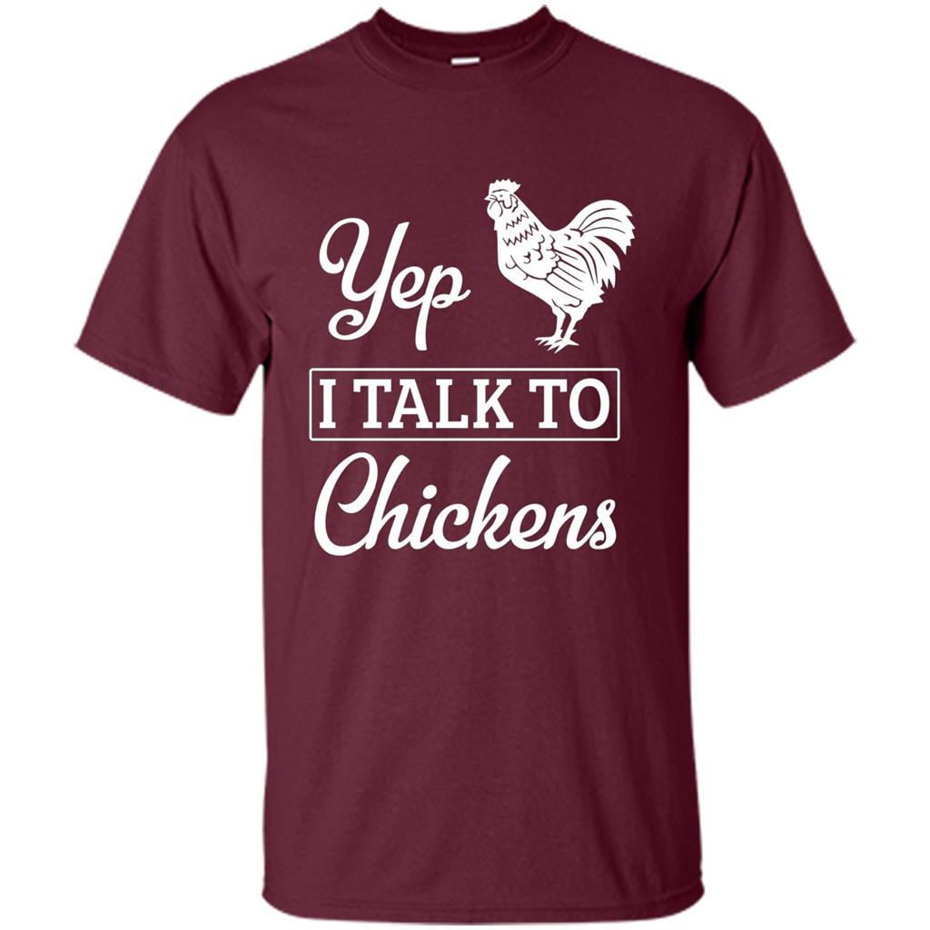 Chicken T-shirt Yep I Talk To Chickens Maroon