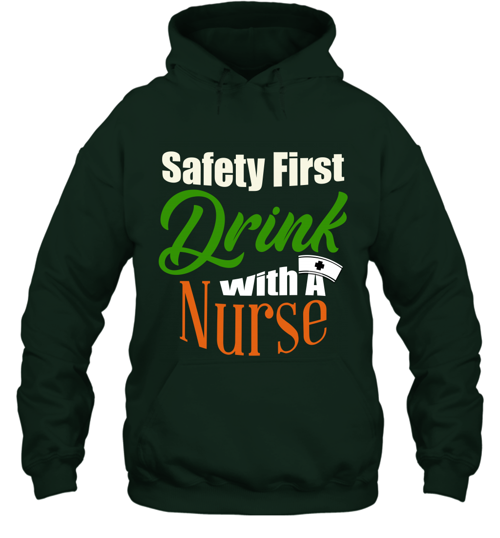 Safety First Drink With A Nurse Saint Patricks Day Shirt Hoodie Forest