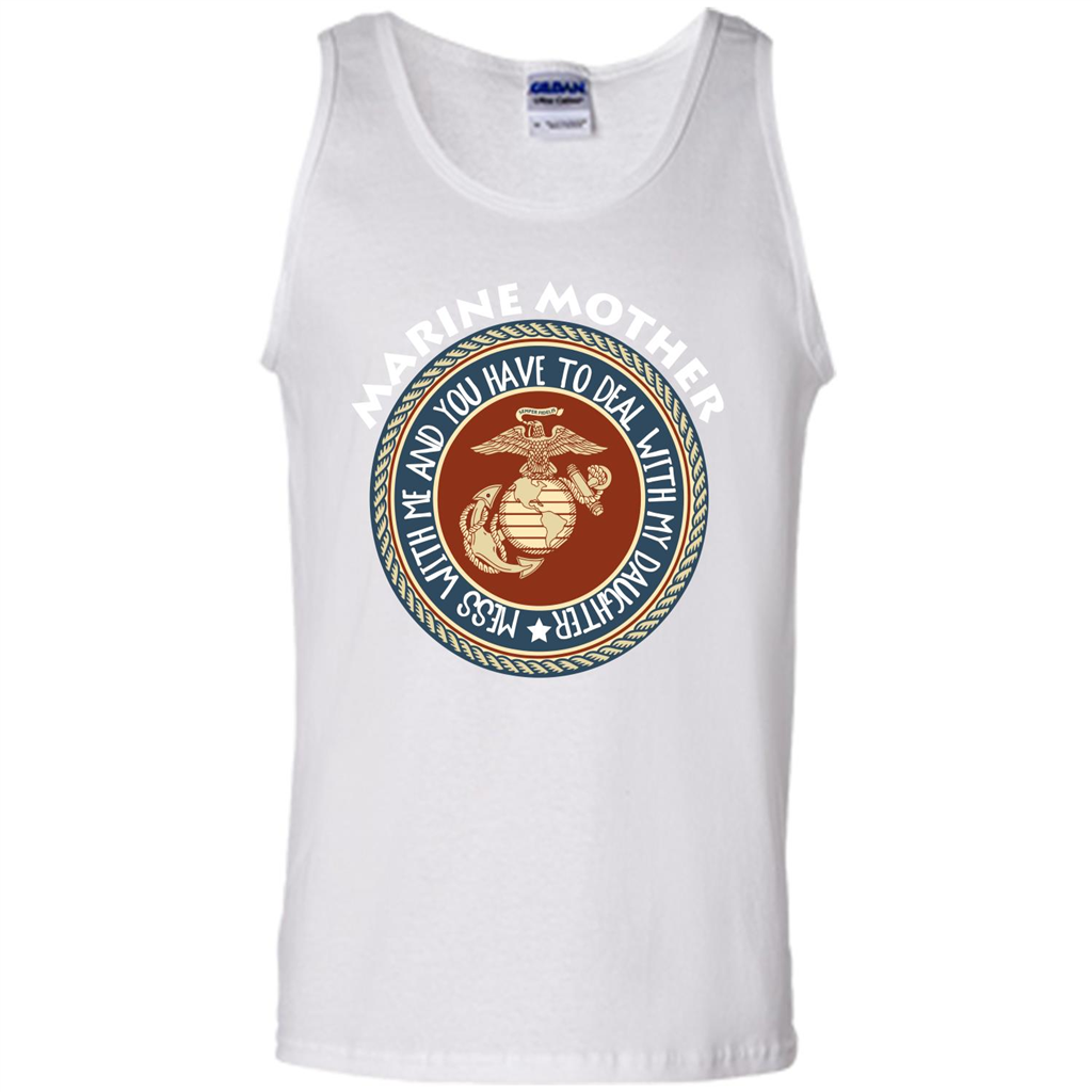 Marine Mother T-shirt Mess With Me And You Have To Deal With My Daughter White