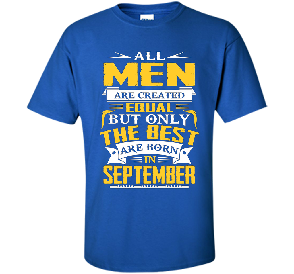 All Men Created Equal But The Best Are Born In September T-S shirt Royal