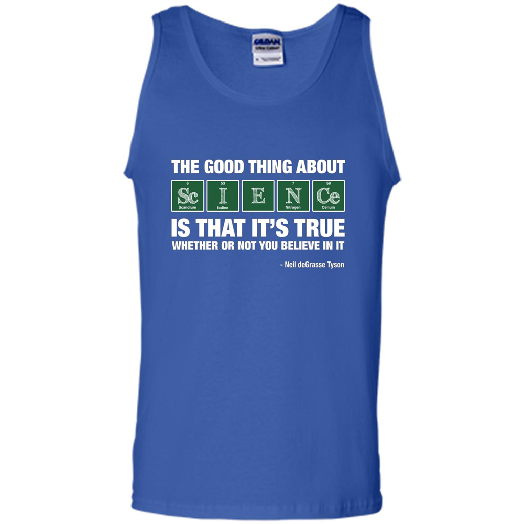The Good Thing About Science Is That It's True Whether Or Not You Believe In It T-shirt Royal