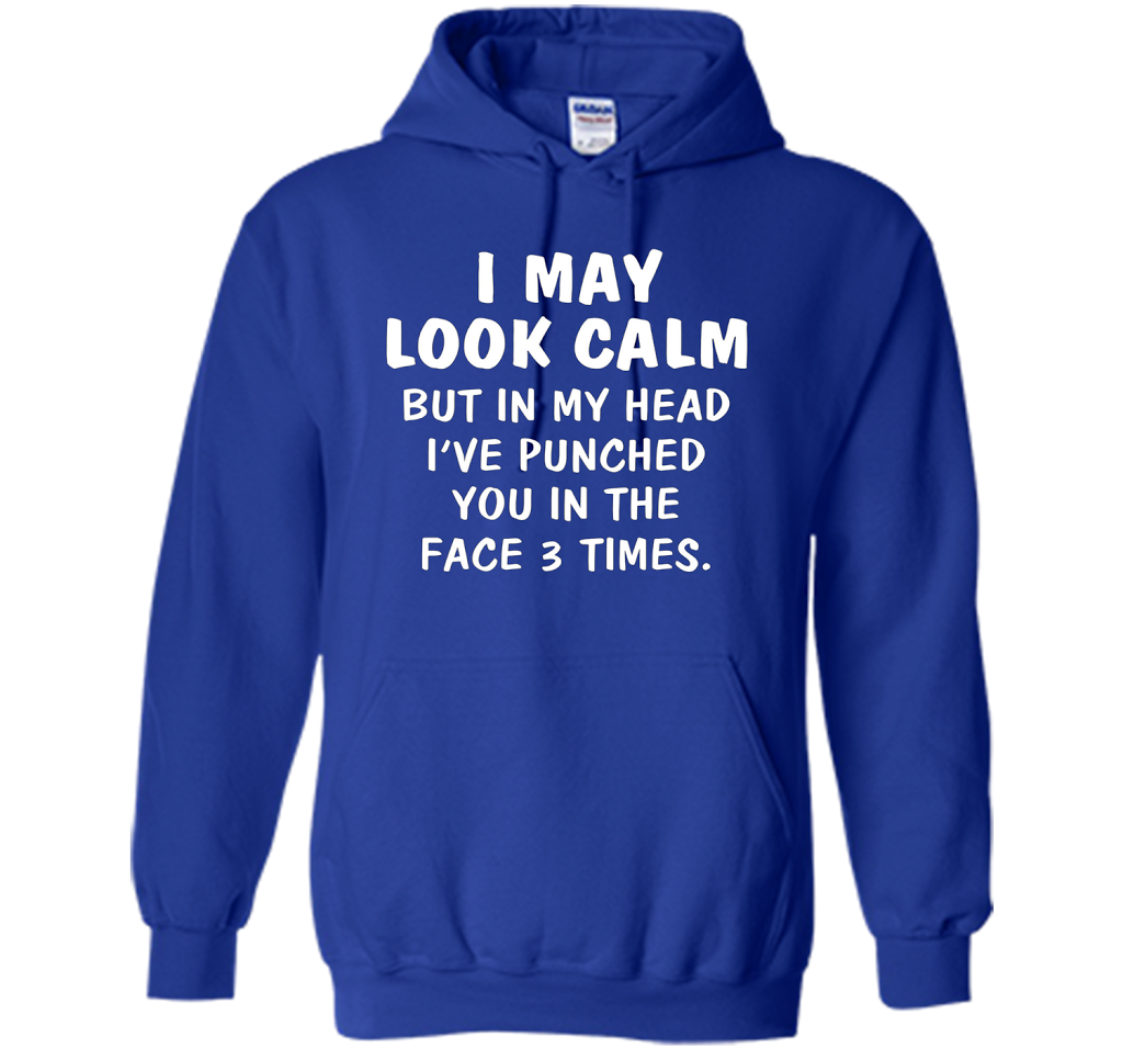 I may look calm but in my head I've punched you in the face cool shirt Royal