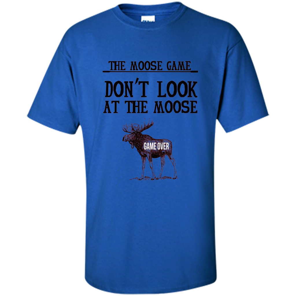 Funny The Moose Game T-shirt Don't Look At The Moose Royal
