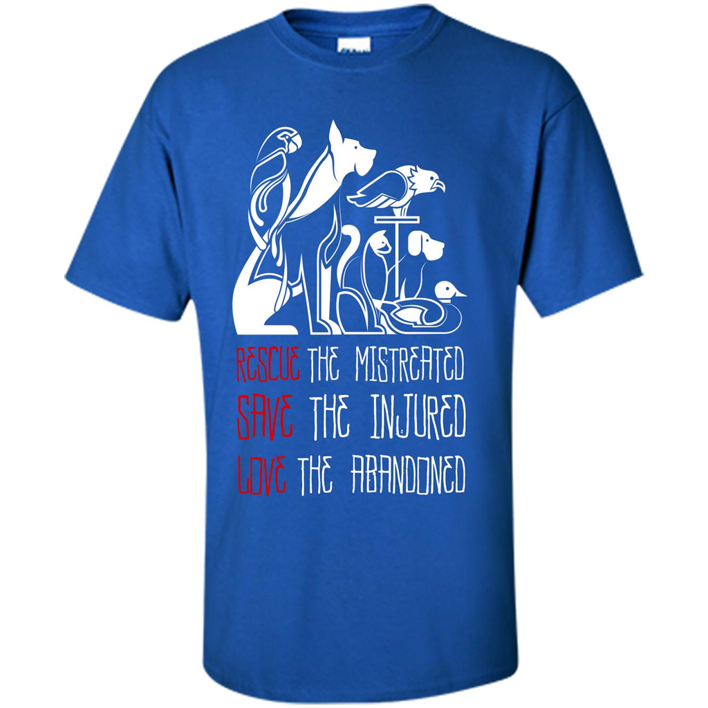 Animals T-shirt Rescue The Mistreated Save The Injured Love The Abandoned Royal