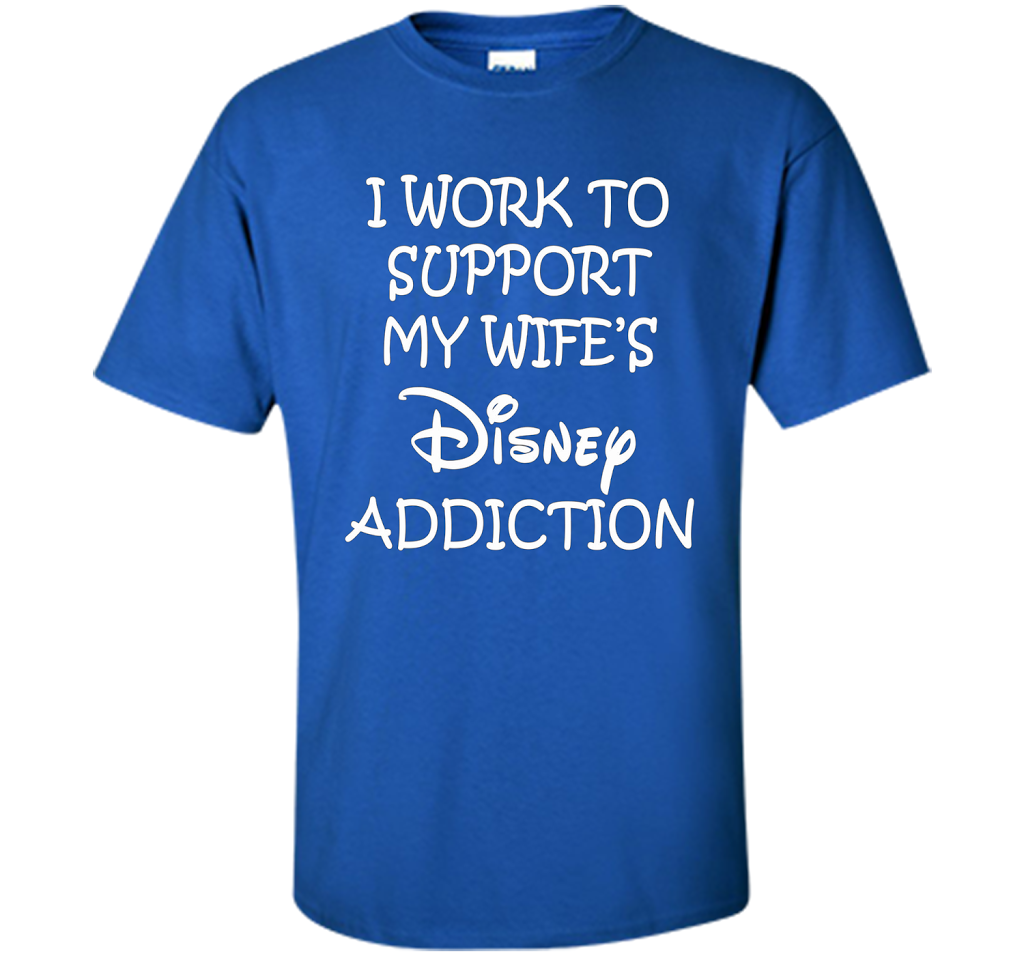 I work to support my wife addiction T-Shirt cool shirt Royal