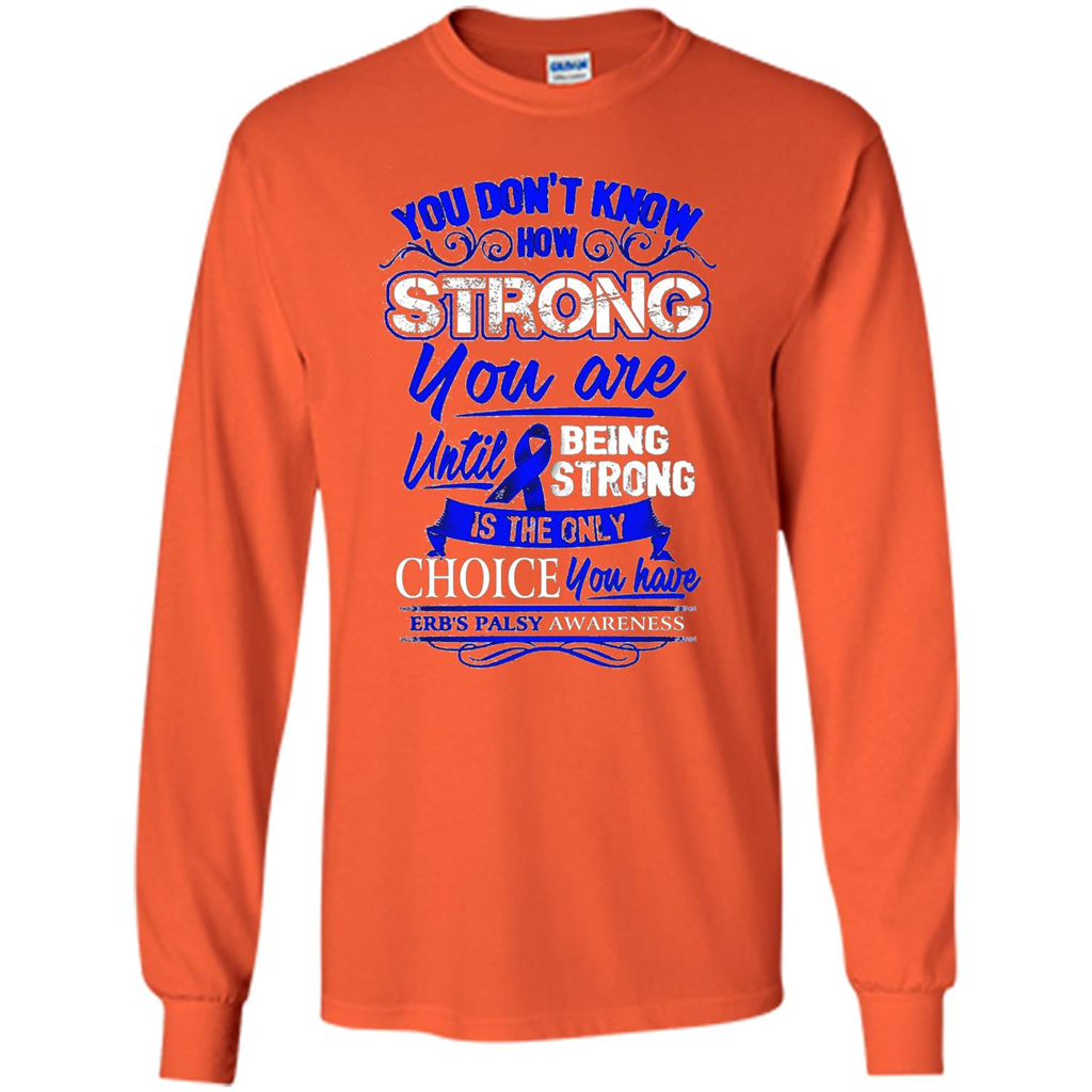Erb's Palsy Awareness T-shirt - Being Strong Is The Only Choice Orange
