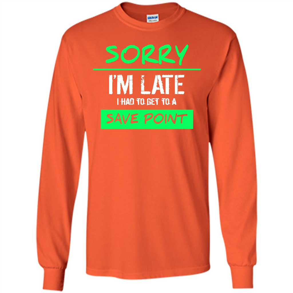 Sorry I'm Late I Had To Get To A Save Point T-shirt Orange