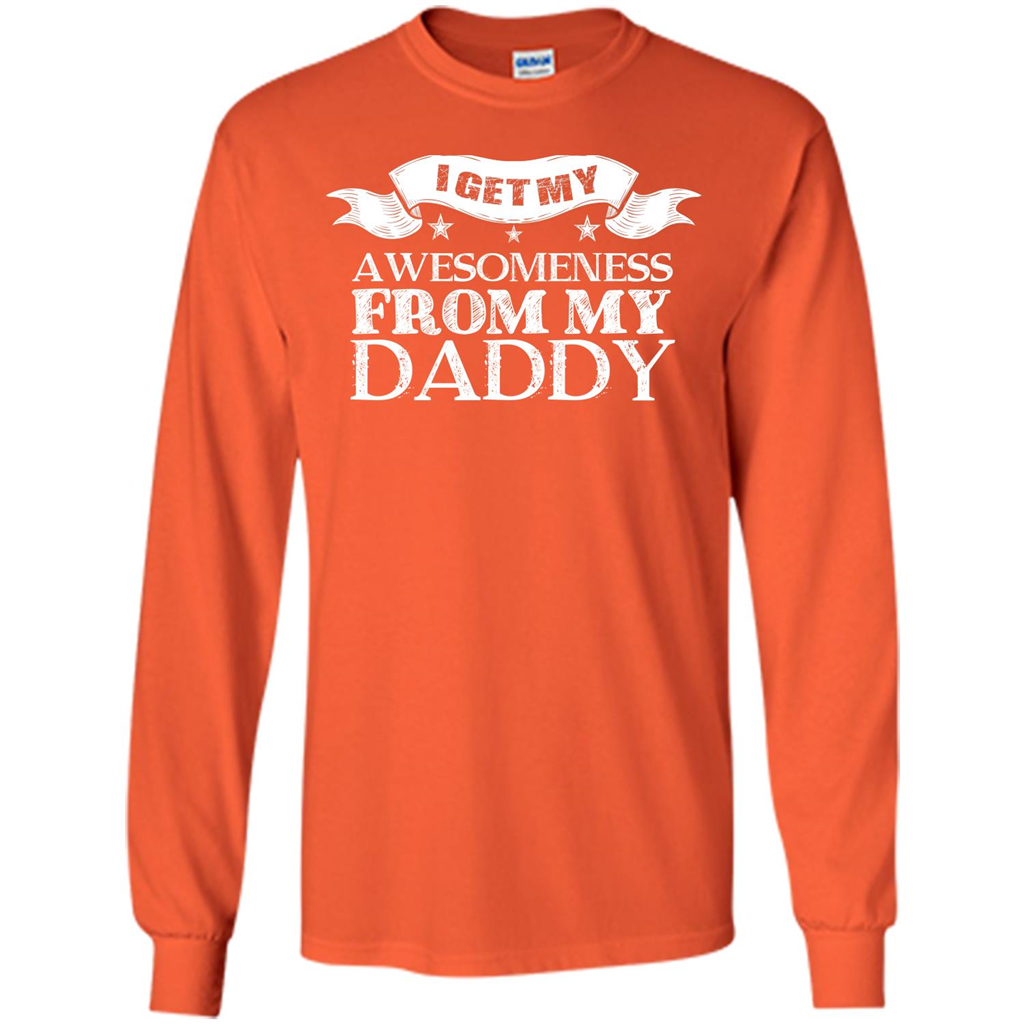 Family T-shirt I get My Awesomeness From My Daddy Orange