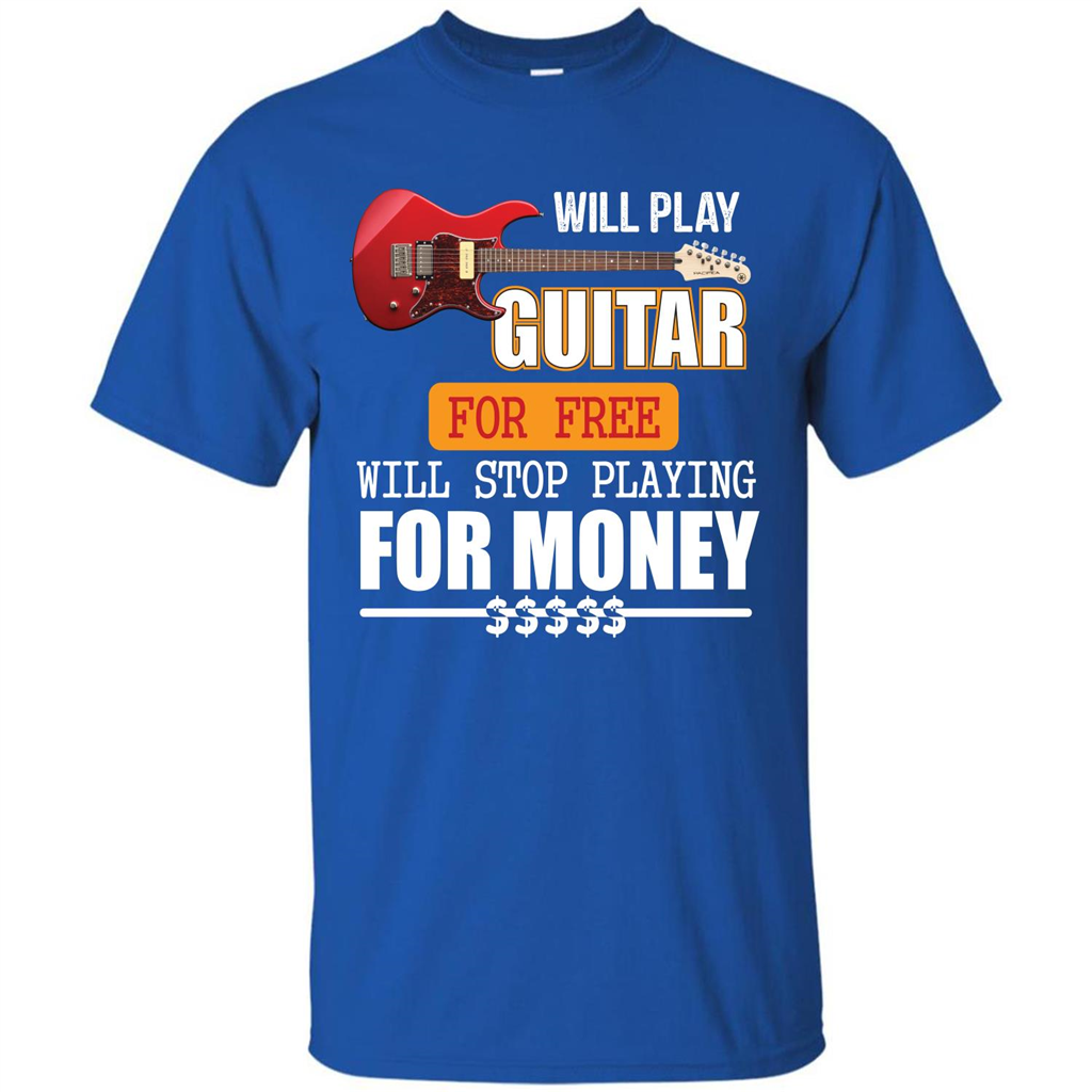 Guitar T-shirt Will Play Guitar For Free Will Stop Playing T-shirt Royal