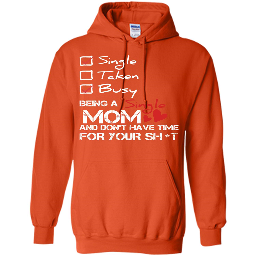 Being A Single Mom And Don't Have Time For T-shirt Orange