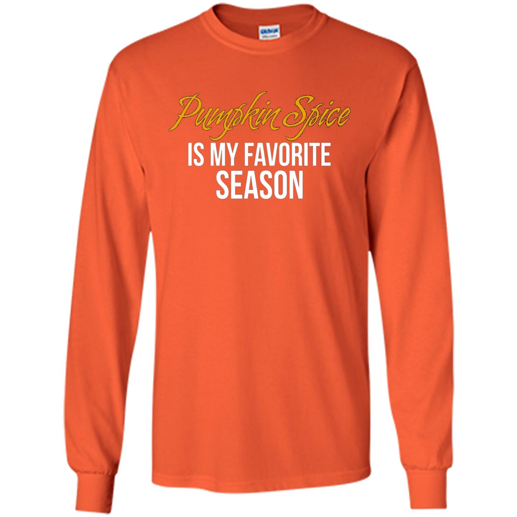 Pumpkin Spice T-Shirt, Pumpkin Spice Is My Favorite Season Orange