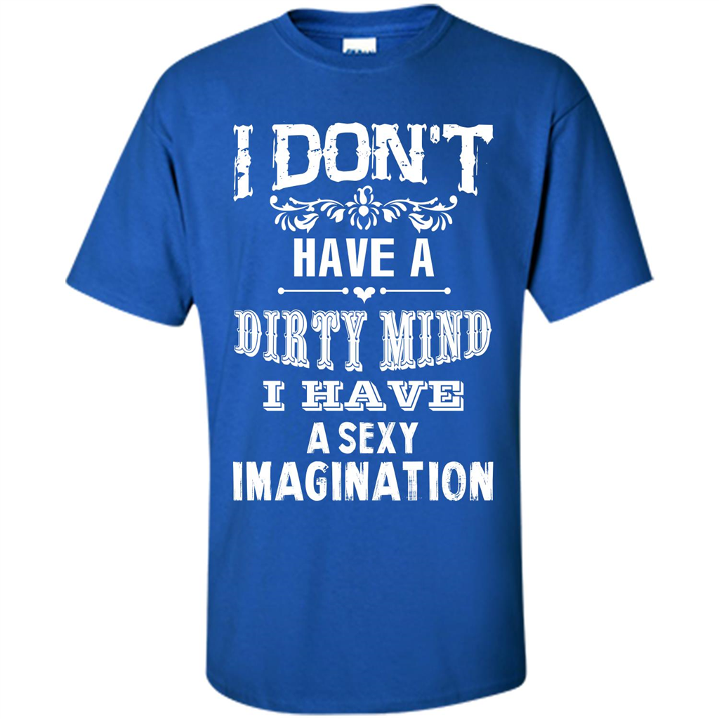 I Don‰۪t Have A Dirty Mind I Have A Sexy Imagination T-shirt Royal