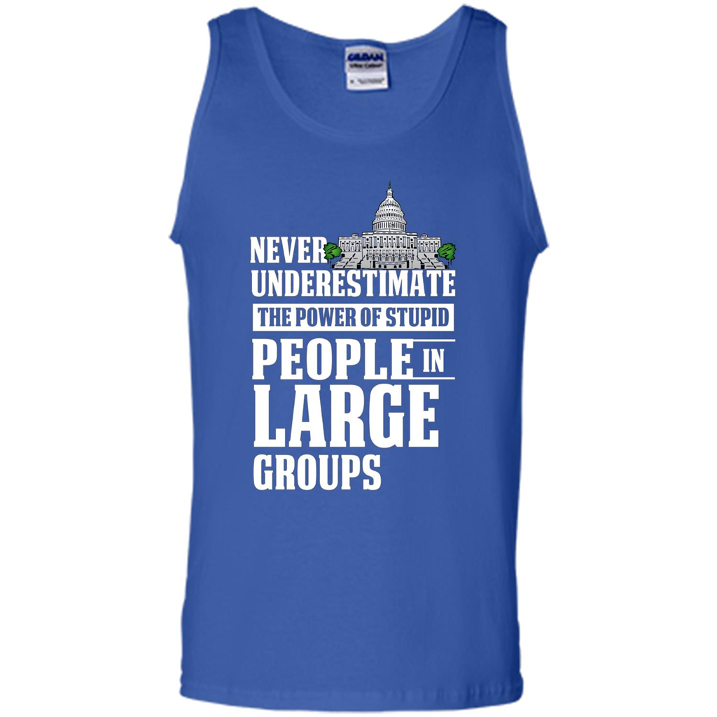 Never Underestimate Power Of Stupid People In Large Groups T-shirt Royal