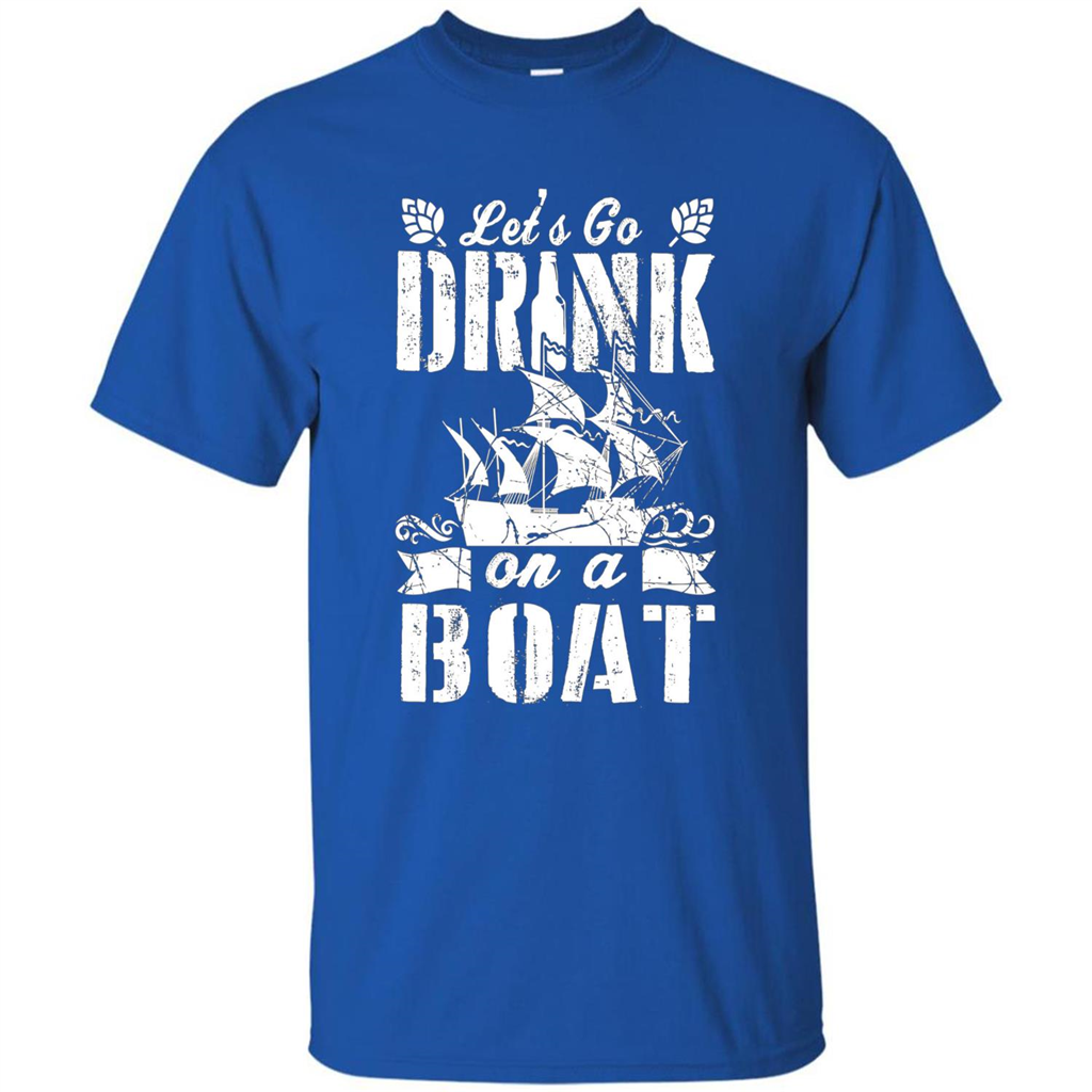 Funny Let's Go Drink On A Boat T-shirt Royal