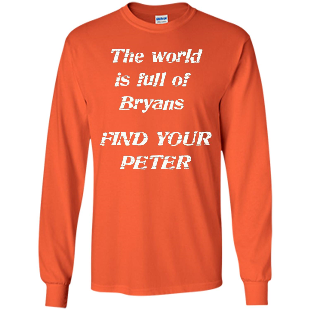 The World Is Full Of Bryans Find Your Peter True Love T-shirt Orange