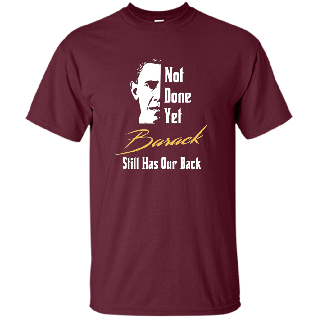 President T-shirt Not Done Yet. Still Has Our Back Maroon