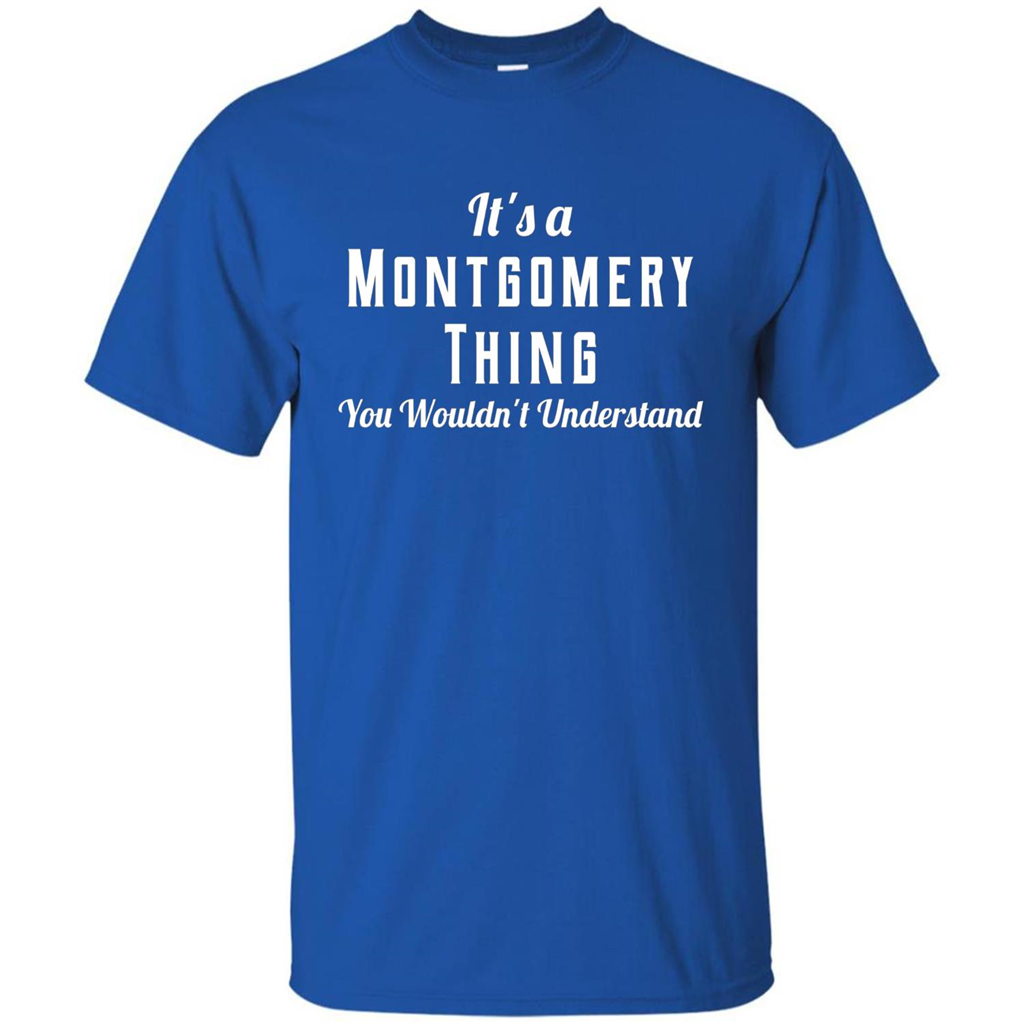 It's A Montgomery Thing T-Shirt You Wouldn't Understand Royal