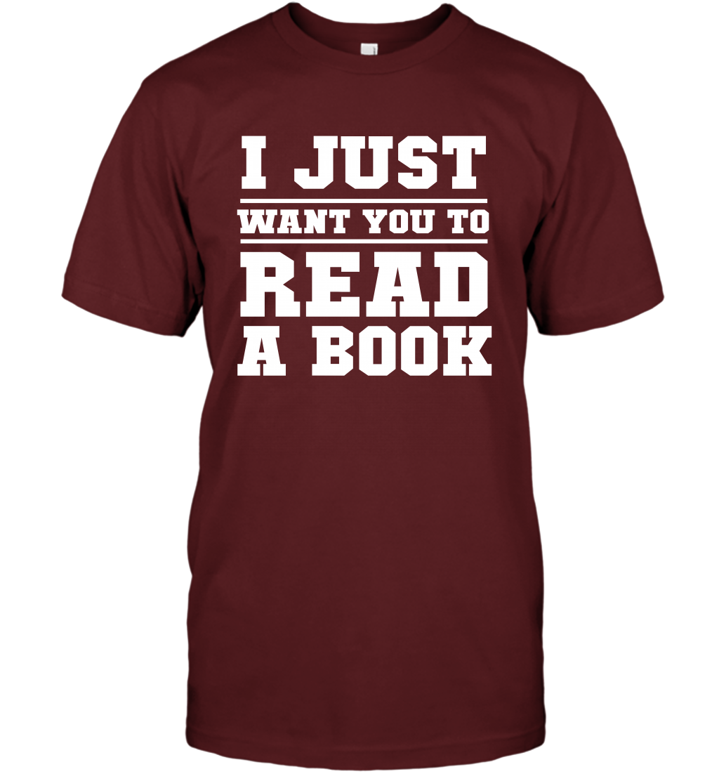 I Just Want You To Read A Book Reading Shirt T-Shirt T-Shirt Cardinal