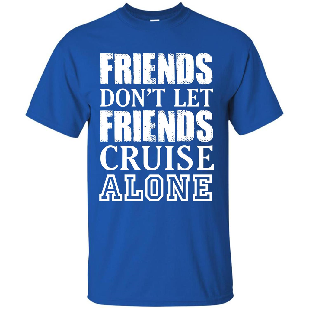 Friends Don’t Let Friends Cruise Alone T-shirt Royal