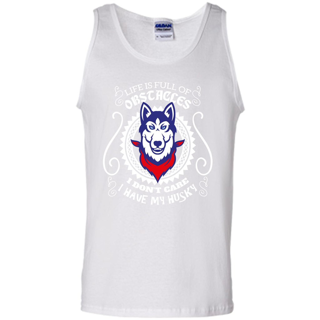 Life Is Full Of Obstacles I don't Care I have Husky White