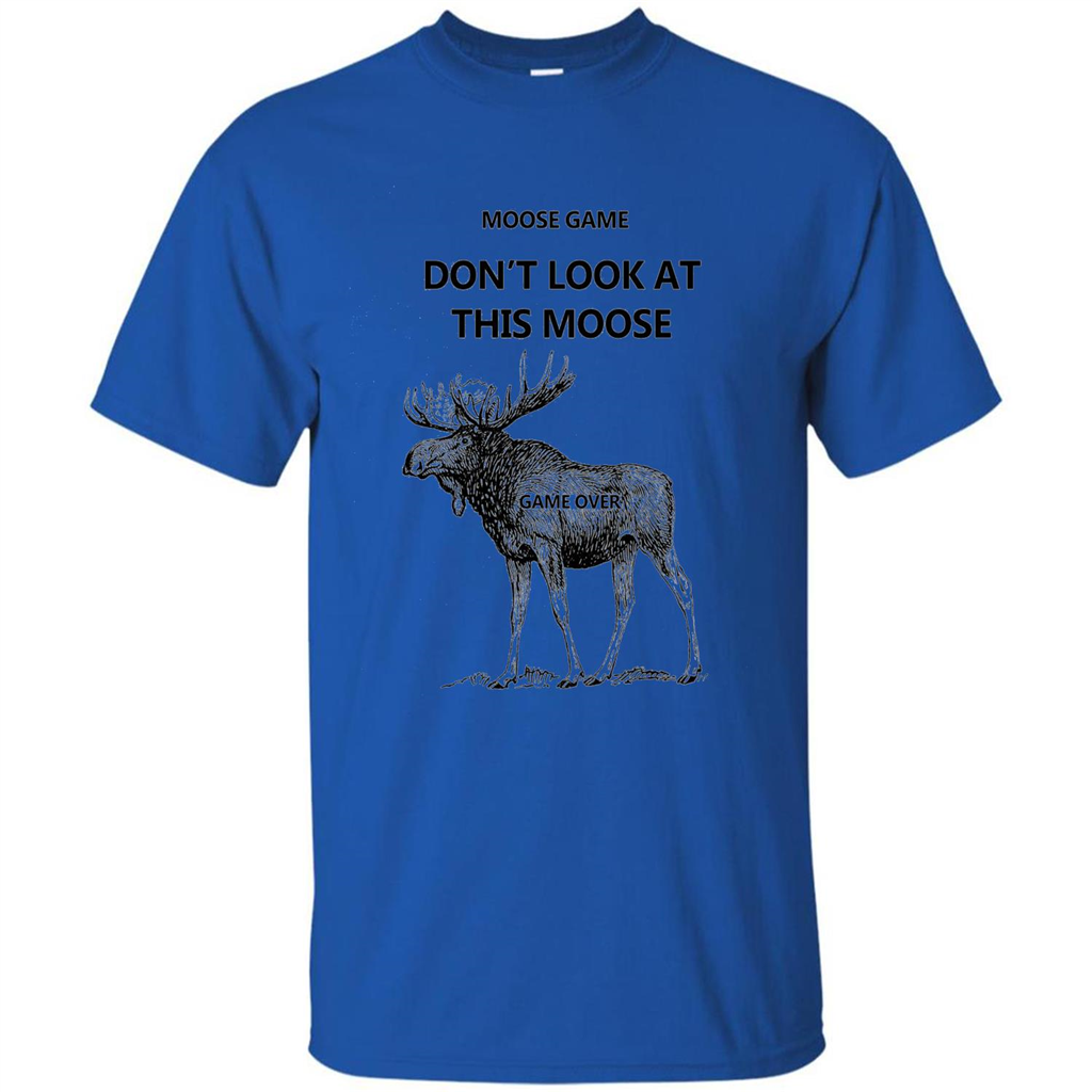 Moose Game Don't Look at This Moose Funny T-shirt Royal