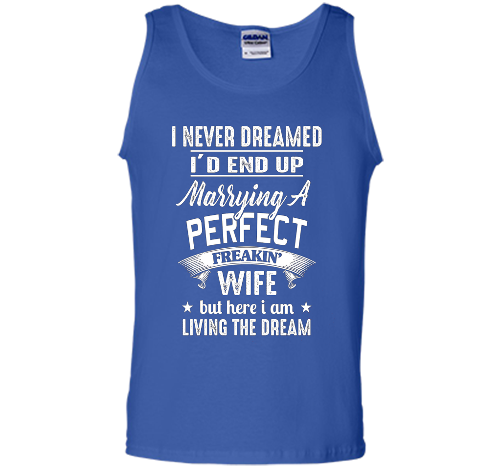 Husband T-shirt I Never Dreamed I'd End Up Marrying A Perfect Freakin' Wife T-shirt Royal
