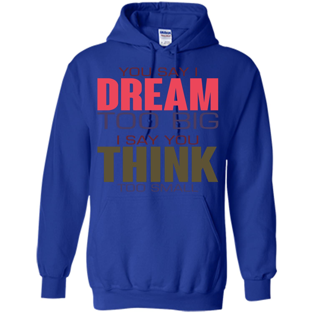 You Say I Dream Too Big T-Shirt Royal