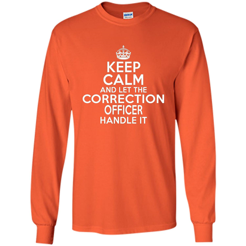 Keep Calm And Let The Correction Officer Handle It T-shirt