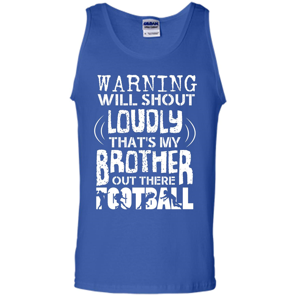 Warning Will Shout Loudly That's My Brother Out There Football Royal