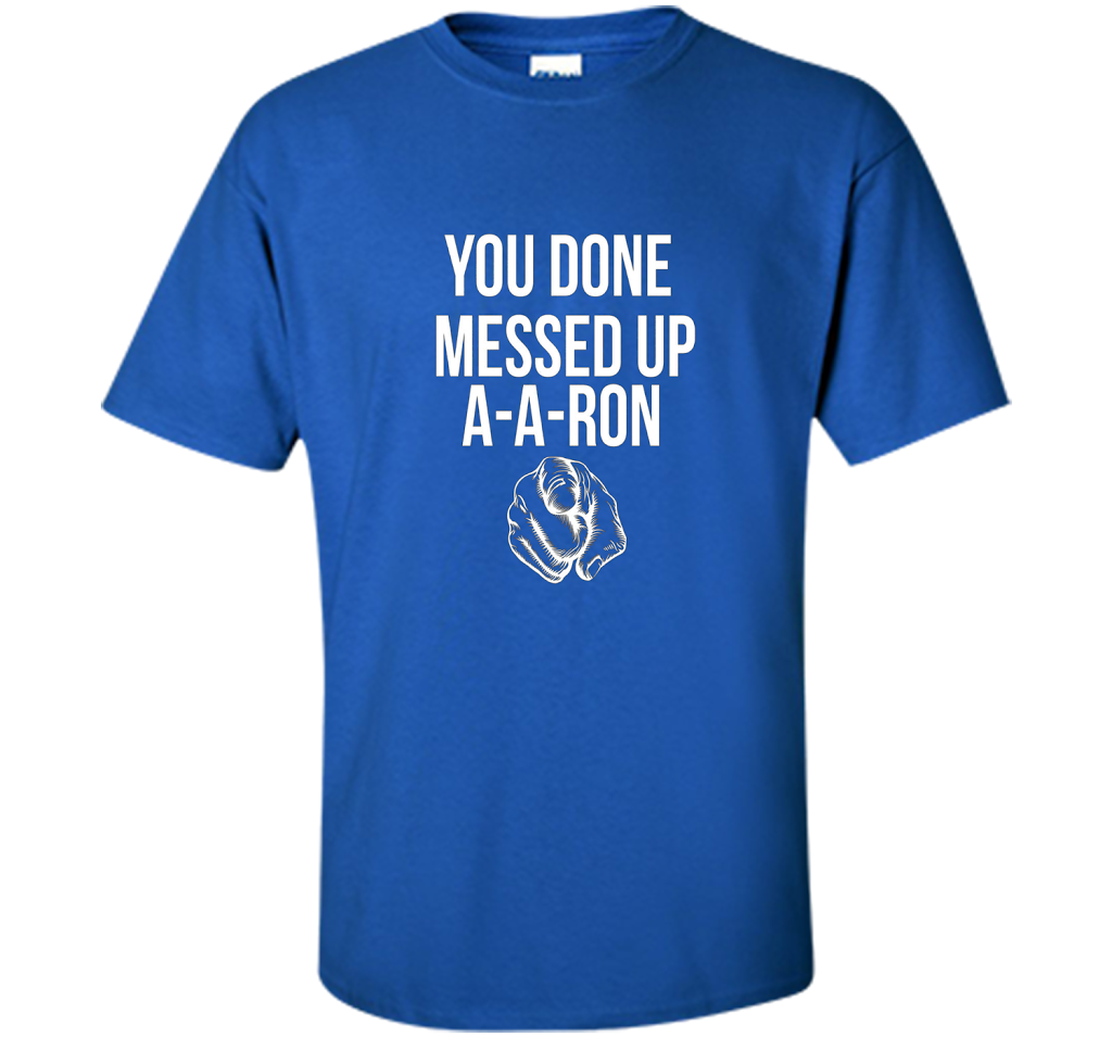 You Done Messed Up A A Ron T-shirt Royal