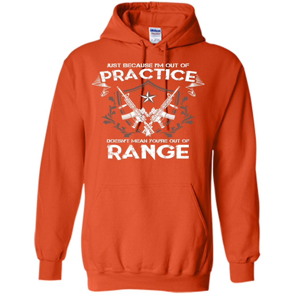 Military T-shirt Just Because I'm Out Of Practice Doesn't Mean You're Out Of Range Orange