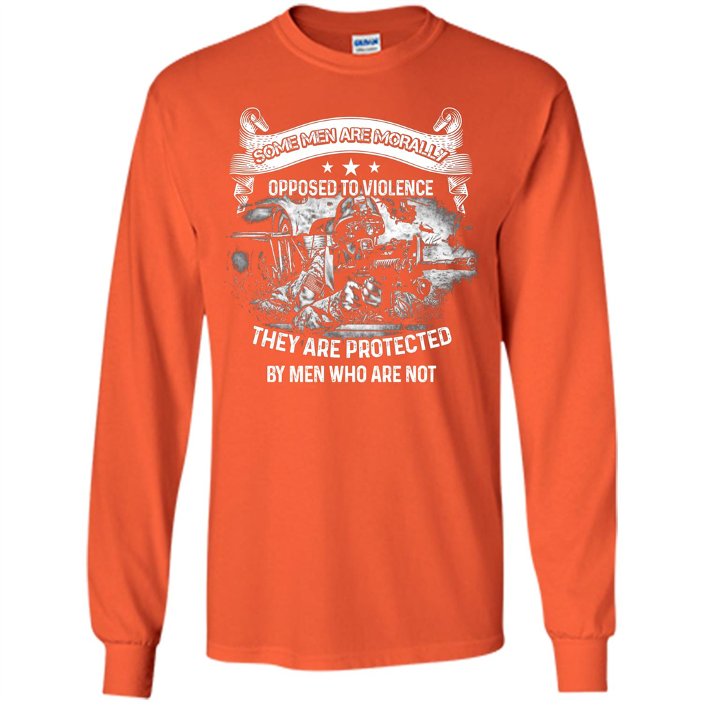 Military T-shirt. Some Men Are Morally Opposed To Violence They Are Protected By Men Who Are Not Orange