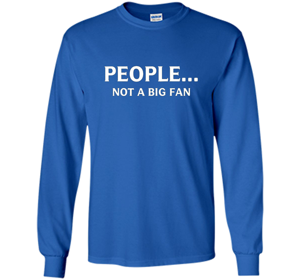Funny People Not a Big Fan T-shirt Introvert Tee birthday cool shirt Royal