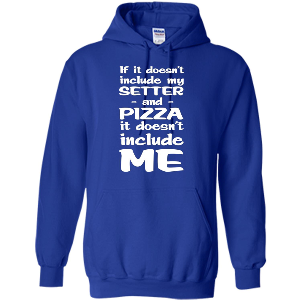 Setter And Pizza Funny Dog T-shirt It Dont Include Me Royal