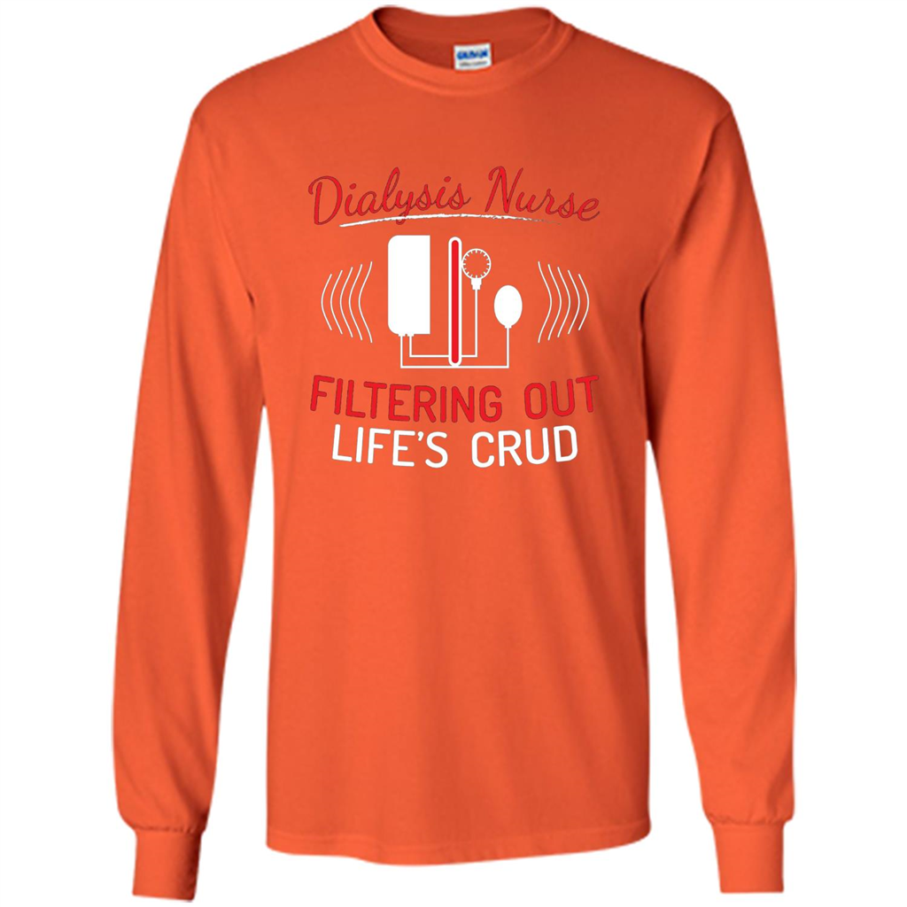 Funny Nurse T-shirts Dialysis Nurse Filtering Out Lifes Crud Orange