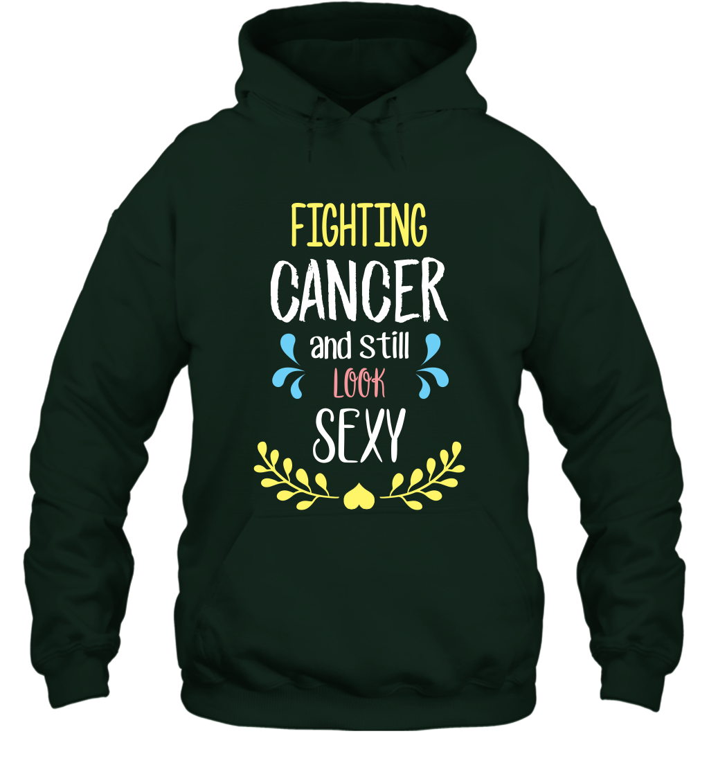 Fight Cancer And Still Look Sexy Shirt Hoodie Hoodie Forest